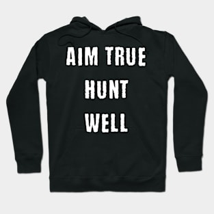 Aim true hunt well Hoodie